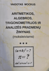 Aritmetikos, algebros, trigonometrijos ir analizės pradmenų žinynas moksleiviams