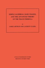 Simple Algebras, Base Change, and the Advanced Theory of the Trace Formula. (AM-120), Volume 120