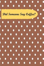 Did Someone Say Coffee?