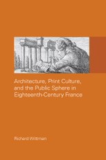 Architecture, Print Culture and the Public Sphere in Eighteenth-Century France