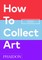 Resch, M: How to Collect Art