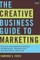 The Creative Business Guide to Marketing: Selling and Branding Design, Advertising, Interactive, and Editorial Services