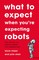 Major, L: What to Expect When You're Expecting Robots