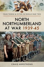 North Northumberland at War, 1939-45