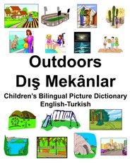 English-Turkish Outdoors/Dış MekÃ¢nlar Children's Bilingual Picture Dictionary