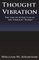 Thought Vibration or the Law of Attraction in the Thought World