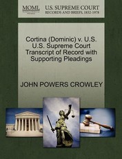 Cortina (Dominic) V. U.S. U.S. Supreme Court Transcript of Record with Supporting Pleadings
