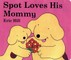 Spot Loves His Mommy