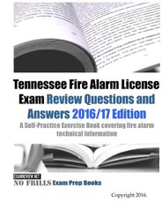 Tennessee Fire Alarm License Exam Review Questions and Answers 2016/17 Edition