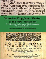 Victorian King James Version of the New Testament: A "Selection" for Lovers of Elizabethan and Victorian Literature
