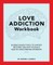 Love Addiction Workbook