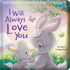 I Will Always Love You: Padded Board Book