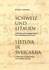 Schweiz und Litauen. 15 000 Hahre Beziehungsgeschichte Lietuva ir Šveicarija: 15 000 metų santykių istorija : chronologinė apžvalga