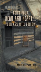 Point Your Head and Heart...Your Ass Will Follow
