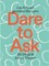 Dare to Ask
