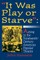 It Was Play or Starve