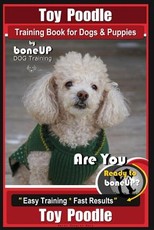 Toy Poodle Training Book for Dogs and Puppies by Bone Up Dog Training