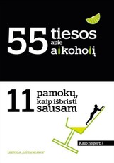 55 tiesos apie alkoholį. 11 pamokų, kaip išbristi sausam 55 tiesos apie alkoholį. 11 pamokų, kaip išbristi sausam