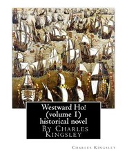 Westward Ho! By Charles Kingsley (volume 1) historical novel