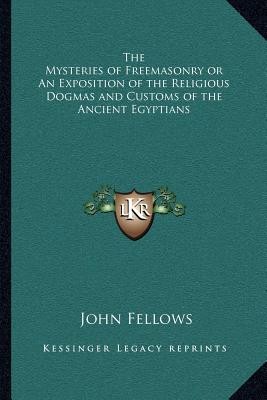 The Mysteries of Freemasonry or An Exposition of the R..