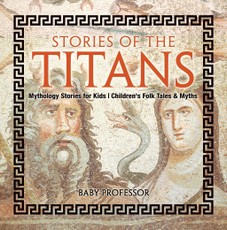 Stories of the Titans - Mythology Stories for Kids | Children's Folk Tales & Myths