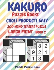 Kakuro Puzzle Books Cross Products Easy - 200 Mind Teasers Puzzle - Large Print - Book 2