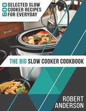 The Big Slow Cooker Cookbook