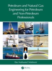 Petroleum and Natural Gas Engineering for Petroleum and Non-Petroleum Professionals