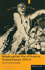 Britain And The War Of Words In Neutral Europe  1939-45