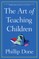 The Art of Teaching Children