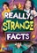 Really Strange Facts