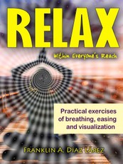 Relax Within Everyone's Reach Practical Exercises of Breathing, Easing and Visualization