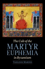 The Cult of the Martyr Euphemia in Byzantium