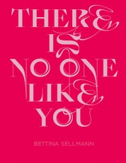 Bettina Sellmann: There Is No One Like You