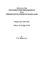 Abstracts of the Testamentary Proceedings of the Prerogative Court of Maryland. Volume XV