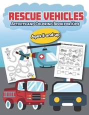 Rescue Vehicles Activity and Coloring Book for kids Ages 5 and up