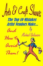 Arts & Crafts Shows: The Top 10 Mistakes Artist Vendors Make... And How to Avoid Them!