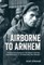 Airborne to Arnhem Volume 1
