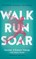 Walk, Run, Soar
