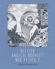 Neleisk angelui nukristi nuo peties: novelės, esė, humoreskos. 2 dalis