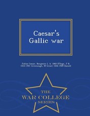 Caesar's Gallic War - War College Series