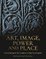 Art, Image, Power and Place