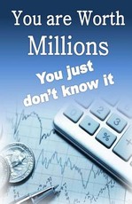 You are worth Millions you just don't know it