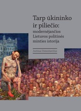 Tarp ūkininko ir piliečio: modernėjančios Lietuvos politinės minties istorija