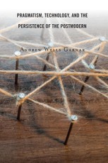 Pragmatism, Technology, and the Persistence of the Postmodern