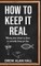 How To Keep it Real