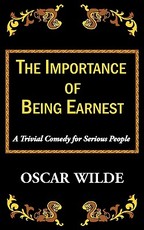 The Importance of Being Earnest-A Trivial Comedy for Serious People