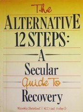 Alternative 12 Steps: A Secular Guide To Recovery