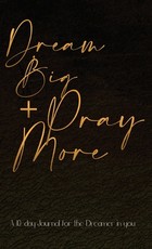 Dream Big + Pray More