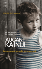 AUGANT KAINUI. Kaip apsaugoti berniukų jausmų pasaulį. Knyga, kurią tiesiog būtina perskaityti kiekvienam, norinčiam padėti berniukams užaugti emociškai raštingomis, pilnavertėmis asmenybėmis